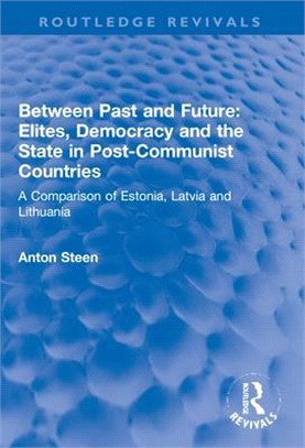 Between Past and Future: Elites, Democracy and the State in Post-Communist Countries: A Comparison of Estonia, Latvia and Lithuania