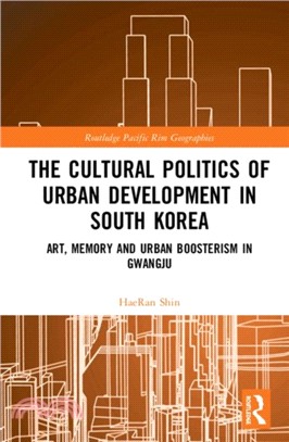 The Cultural Politics of Urban Development in South Korea：Art, Memory and Urban Boosterism in Gwangju