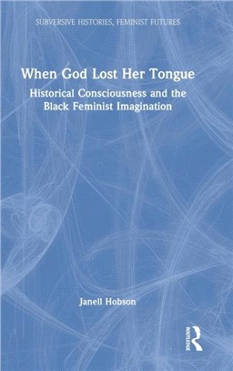 When God Lost Her Tongue：Historical Consciousness and the Black Feminist Imagination