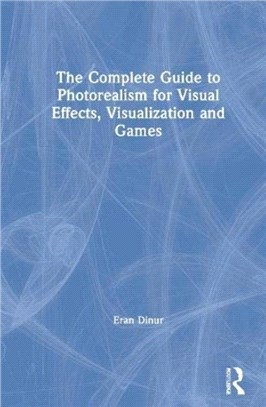 The Complete Guide to Photorealism for Visual Effects, Visualization and Games