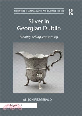 Silver in Georgian Dublin：Making, Selling, Consuming