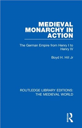 Medieval Monarchy in Action：The German Empire from Henry I to Henry IV