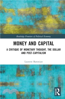 Money and Capital：A Critique of Monetary Thought, the Dollar and Post-Capitalism