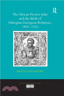 The African Prester John and the Birth of Ethiopian-European Relations, 1402-1555