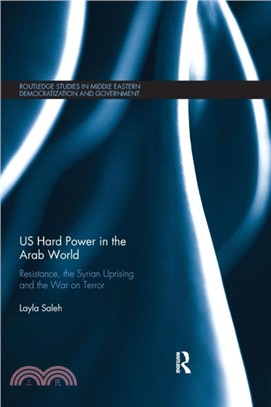 US Hard Power in the Arab World：Resistance, the Syrian Uprising and the War on Terror