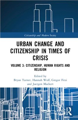 Urban Change and Citizenship in Times of Crisis：Volume 3: Citizenship, Human Rights and Religion