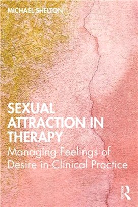 Sexual Attraction in Therapy：Managing Feelings of Desire in Clinical Practice
