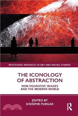 The Iconology of Abstraction：Non-Figurative Images and the Modern World