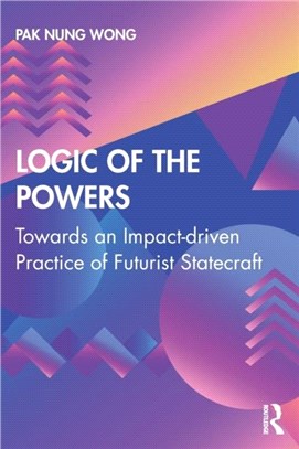 Logic of the Powers：Towards an Impact-driven Practice of Futurist Statecraft