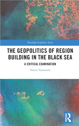 The Geopolitics of Region Building in the Black Sea：A Critical Examination