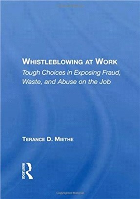 Whistleblowing At Work：Tough Choices In Exposing Fraud, Waste, And Abuse On The Job