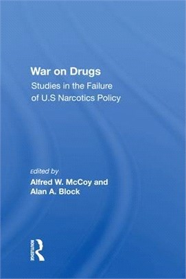 War on Drugs: Studies in the Failure of U.S. Narcotics Policy