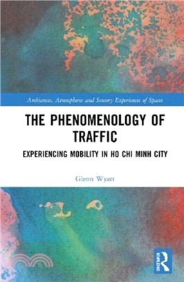 The Phenomenology of Traffic：Experiencing Mobility in Ho Chi Minh City