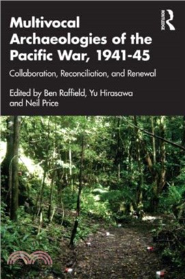 Multivocal Archaeologies of the Pacific War, 1941-45：Collaboration, Reconciliation, and Renewal