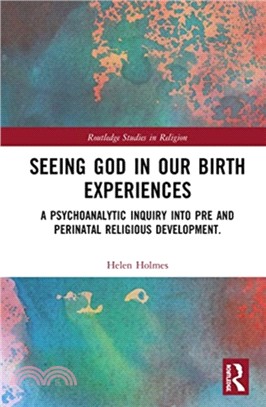 Seeing God in Our Birth Experiences：A Psychoanalytic Inquiry into Pre and Perinatal Religious Development.