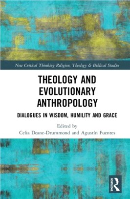 Theology and Evolutionary Anthropology：Dialogues in Wisdom, Humility and Grace