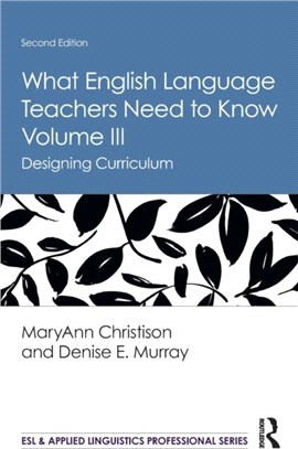 What English Language Teachers Need to Know Volume III：Designing Curriculum