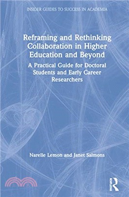 Reframing and Rethinking Collaboration in Higher Education and Beyond：A Practical Guide for Doctoral Students and Early Career Researchers