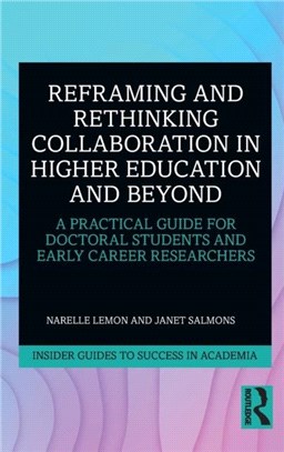 Reframing and Rethinking Collaboration in Higher Education and Beyond：A Practical Guide for Doctoral Students and Early Career Researchers