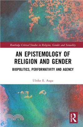 An Epistemology of Religion and Gender：Biopolitics, Performativity and Agency