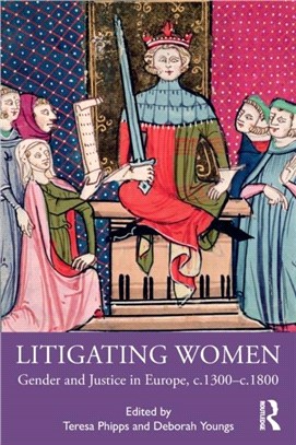 Litigating Women：Gender and Justice in Europe, c.1300-c.1800