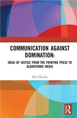 Communication Against Domination:：Ideas of Justice from the Printing Press to Algorithmic Media