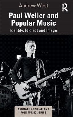 Paul Weller and Popular Music: Identity, Idiolect and Image