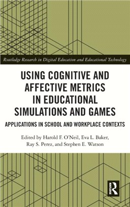 Using Cognitive and Affective Metrics in Educational Simulations and Games：Applications in School and Workplace Contexts