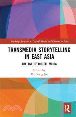 Transmedia Storytelling in East Asia：The Age of Digital Media