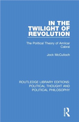 In the Twilight of Revolution：The Political Theory of Amilcar Cabral