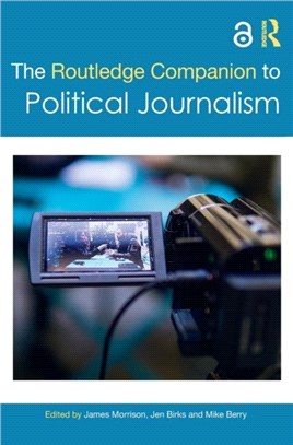 The Routledge Companion to Political Journalism