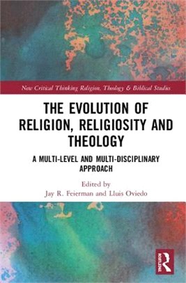 The Evolution of Religion, Religiosity and Theology ― A Multi-level and Multi-disciplinary Approach