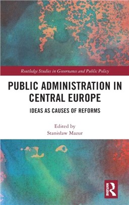 Public Administration in Central Europe：Ideas as Causes of Reforms