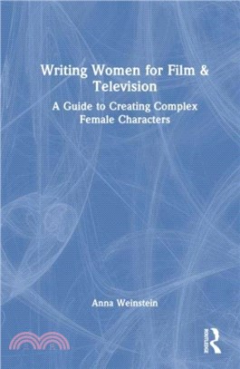 Writing Women for Film & Television：A Guide to Creating Complex Female Characters