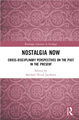 Nostalgia Now：Cross-Disciplinary Perspectives on the Past in the Present