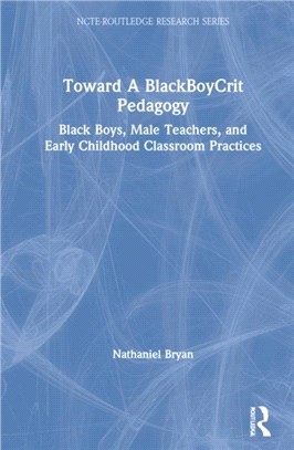 Toward A BlackBoyCrit Pedagogy：Black Boys, Male Teachers, and Early Childhood Classroom Practices