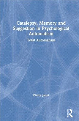 Catalepsy, Memory and Suggestion in Psychological Automatism：Total Automatism