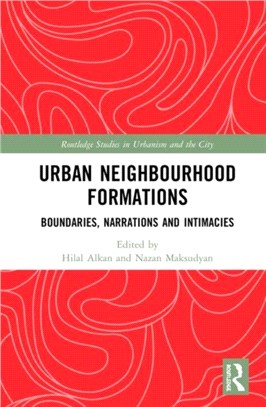 Urban Neighbourhood Formations：Boundaries, Narrations and Intimacies