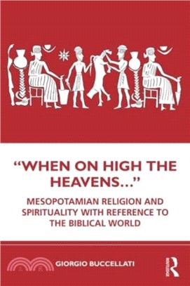 "When on High the Heavens..."：Mesopotamian Religion and Spirituality with Reference to the Biblical World