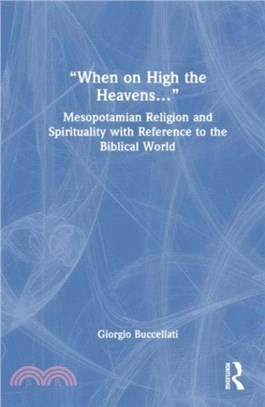 "When on High the Heavens..."：Mesopotamian Religion and Spirituality with Reference to the Biblical World