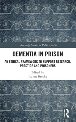 Dementia in Prison：An Ethical Framework to Support Research, Practice and Prisoners