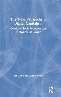 The New Patriarchs of Digital Capitalism：Celebrity Tech Founders and Networks of Power