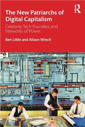 The New Patriarchs of Digital Capitalism：Celebrity Tech Founders and Networks of Power