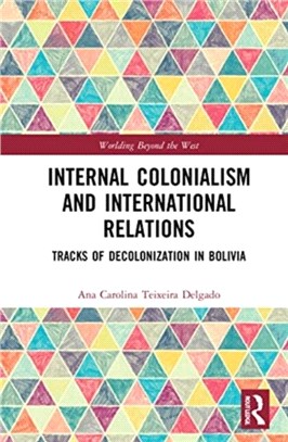 Internal Colonialism and International Relations：Tracks of Decolonization in Bolivia