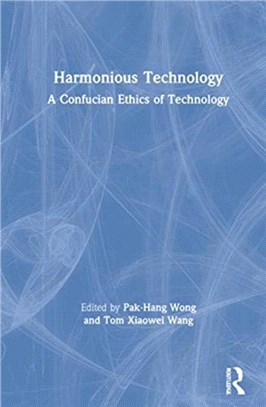 Harmonious Technology：A Confucian Ethics of Technology