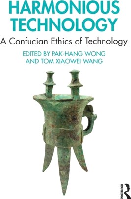 Harmonious Technology：A Confucian Ethics of Technology