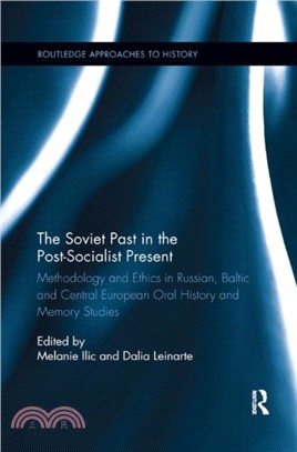 The Soviet Past in the Post-Socialist Present：Methodology and Ethics in Russian, Baltic and Central European Oral History and Memory Studies