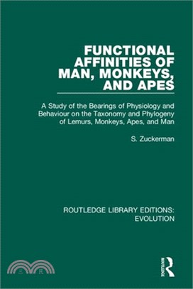 Functional Affinities of Man, Monkeys, and Apes: A Study of the Bearings of Physiology and Behaviour on the Taxonomy and Phylogeny of Lemurs, Monkeys,