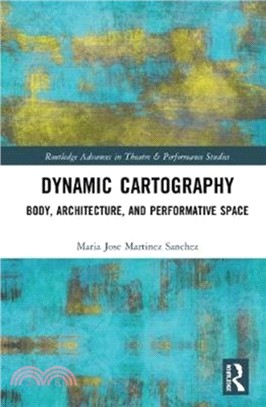Dynamic Cartography：Body, Architecture, and Performative Space