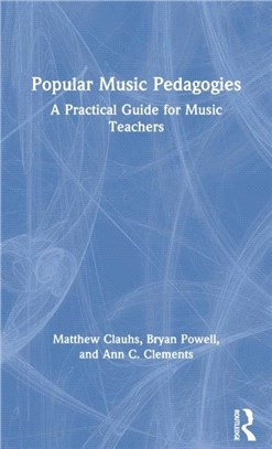 Popular Music Pedagogies：A Practical Guide for Music Teachers